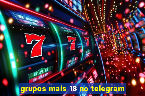grupos mais 18 no telegram